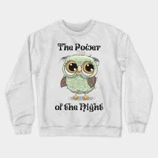 The Power of the Night, with cute moon-eyed owl Crewneck Sweatshirt